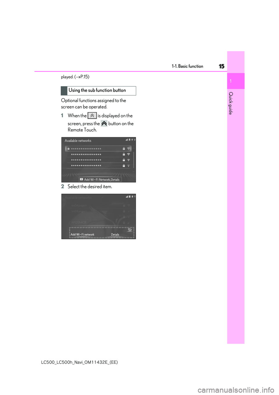 lexus LC500 2018  Navigation Manual 15
1
�-�$����@�-�$����I�@�/�B�W�J�@�0�.������&�@�	�&�&�

1-1. Basic function
Quick guide
played. (P.15)
Optional functions assigned to the  
screen can be operated. 
1 When the   is disp