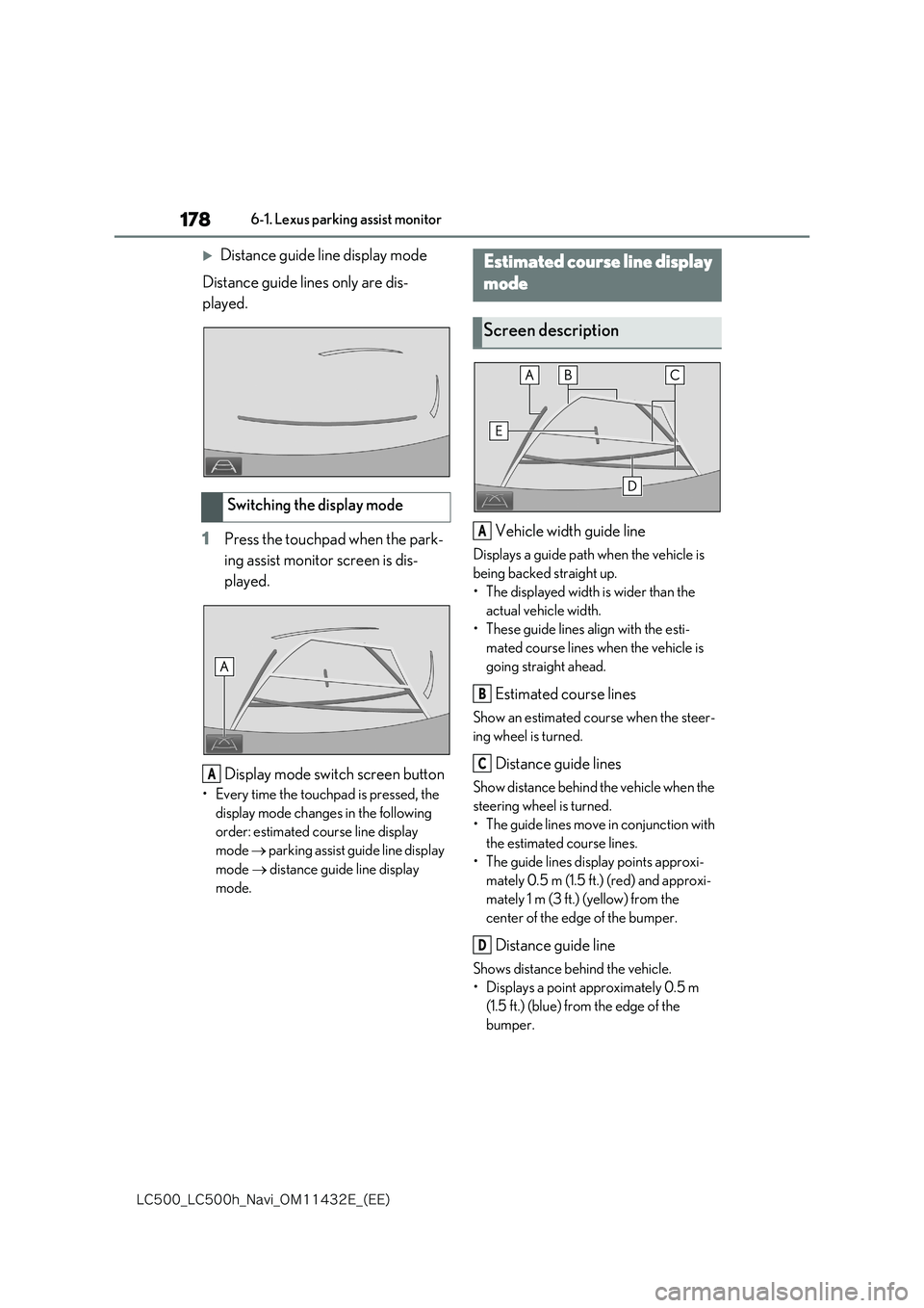 lexus LC500 2018  Navigation Manual 178
�-�$����@�-�$����I�@�/�B�W�J�@�0�.������&�@�	�&�&�

6-1. Lexus parking assist monitor
Distance guide line display mode 
Distance guide lines only are dis- 
played. 
1 Press the touch