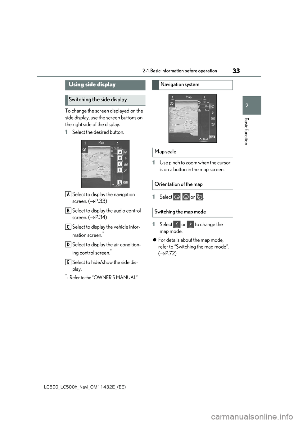 lexus LC500 2018  Navigation Manual 33
2
�-�$����@�-�$����I�@�/�B�W�J�@�0�.������&�@�	�&�&�

2-1. Basic information before operation
Basic function
To change the screen displayed on the  
side display, use the screen buttons 