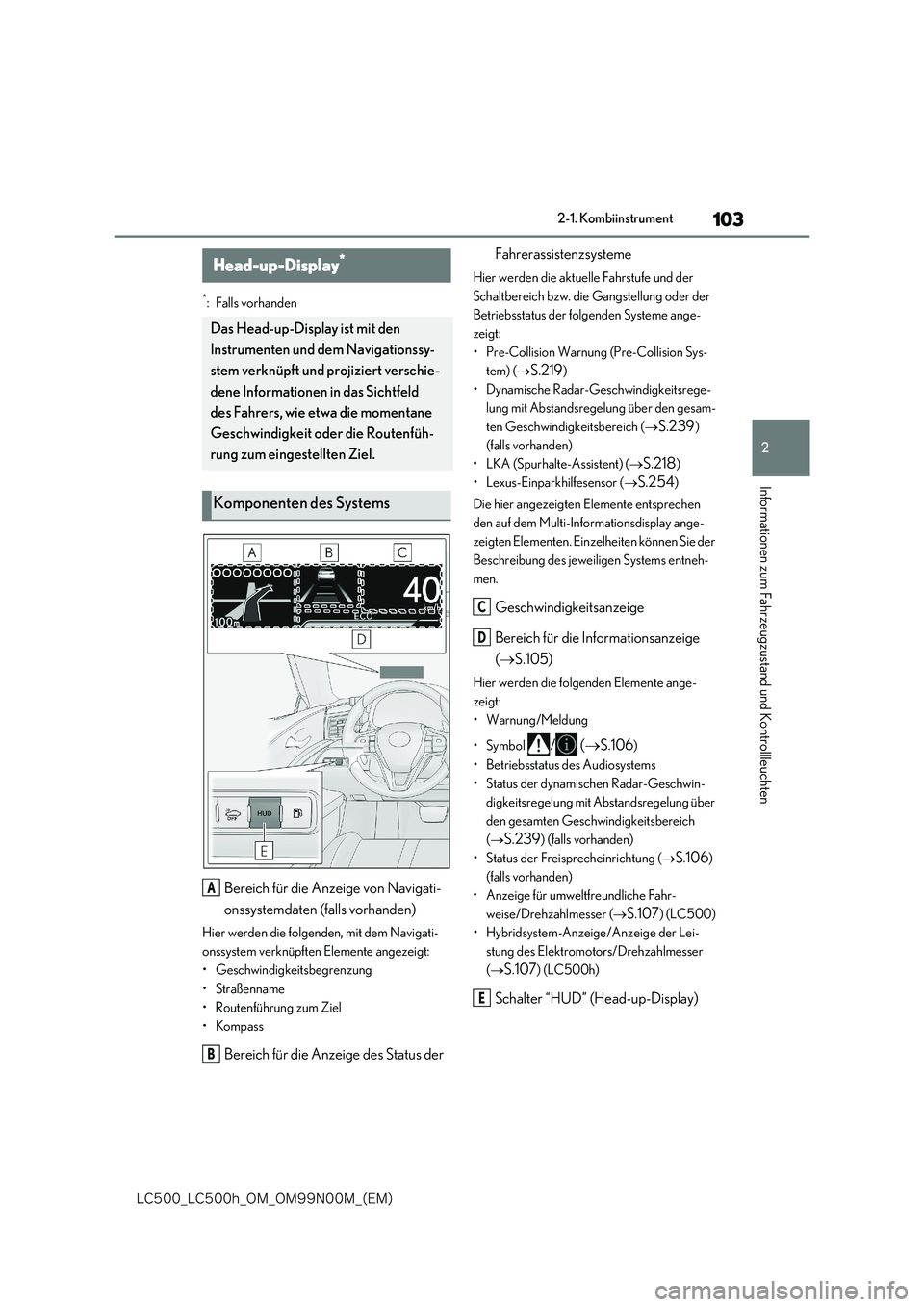 lexus LC500 2018  Betriebsanleitung (in German) 103
2
�-�$����@�-�$����I�@�0�.�@�0�.���/���.�@�	�&�.�

2-1. Kombiinstrument
Informationen zum Fahrzeugzustand und Kontrollleuchten
*: Falls vorhanden
Bereich für die Anzeige von Navigati- 
