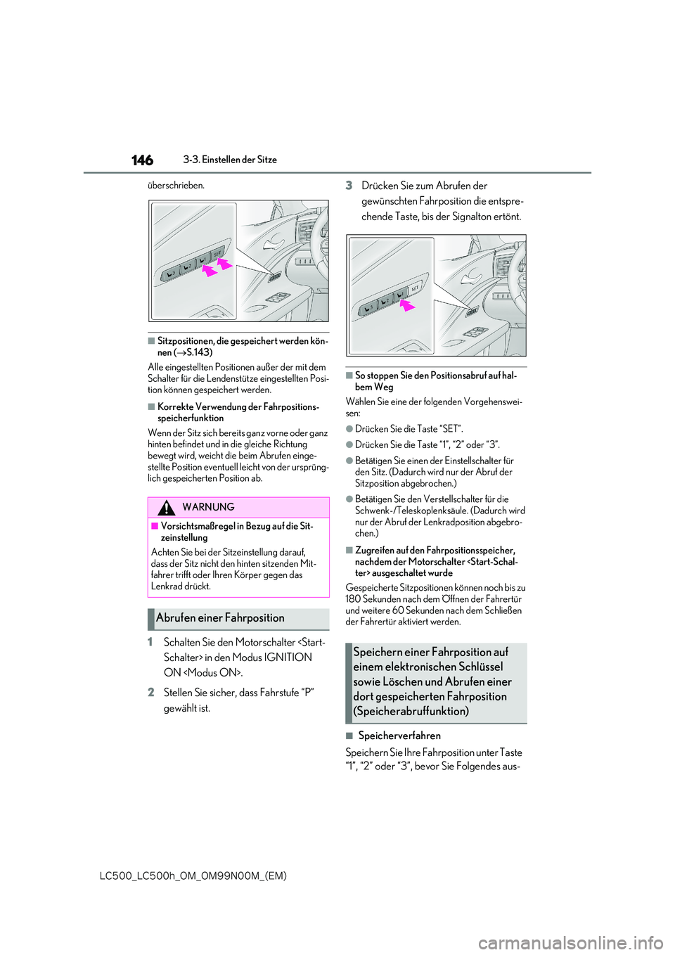 lexus LC500 2018  Betriebsanleitung (in German) 146
�-�$����@�-�$����I�@�0�.�@�0�.���/���.�@�	�&�.�

3-3. Einstellen der Sitze 
überschrieben.
■Sitzpositionen, die gespeichert werden kön- nen ( S.143) 
Alle eingestellten Positionen