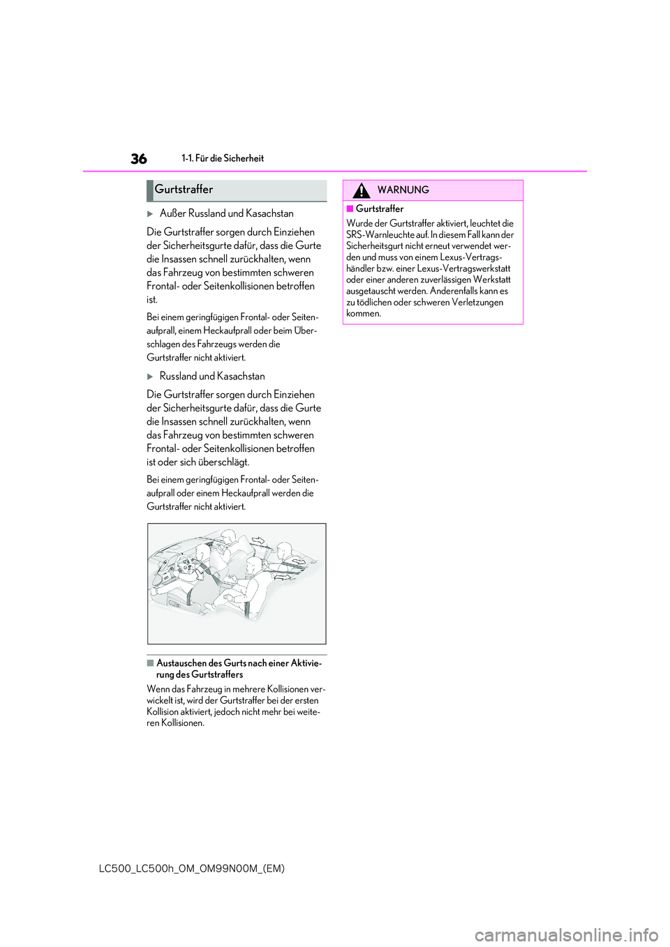 lexus LC500 2018  Betriebsanleitung (in German) 36
�-�$����@�-�$����I�@�0�.�@�0�.���/���.�@�	�&�.�

1-1. Für die Sicherheit
Außer Russland und Kasachstan 
Die Gurtstraffer sorgen durch Einziehen  
der Sicherheitsgurte dafür, dass di
