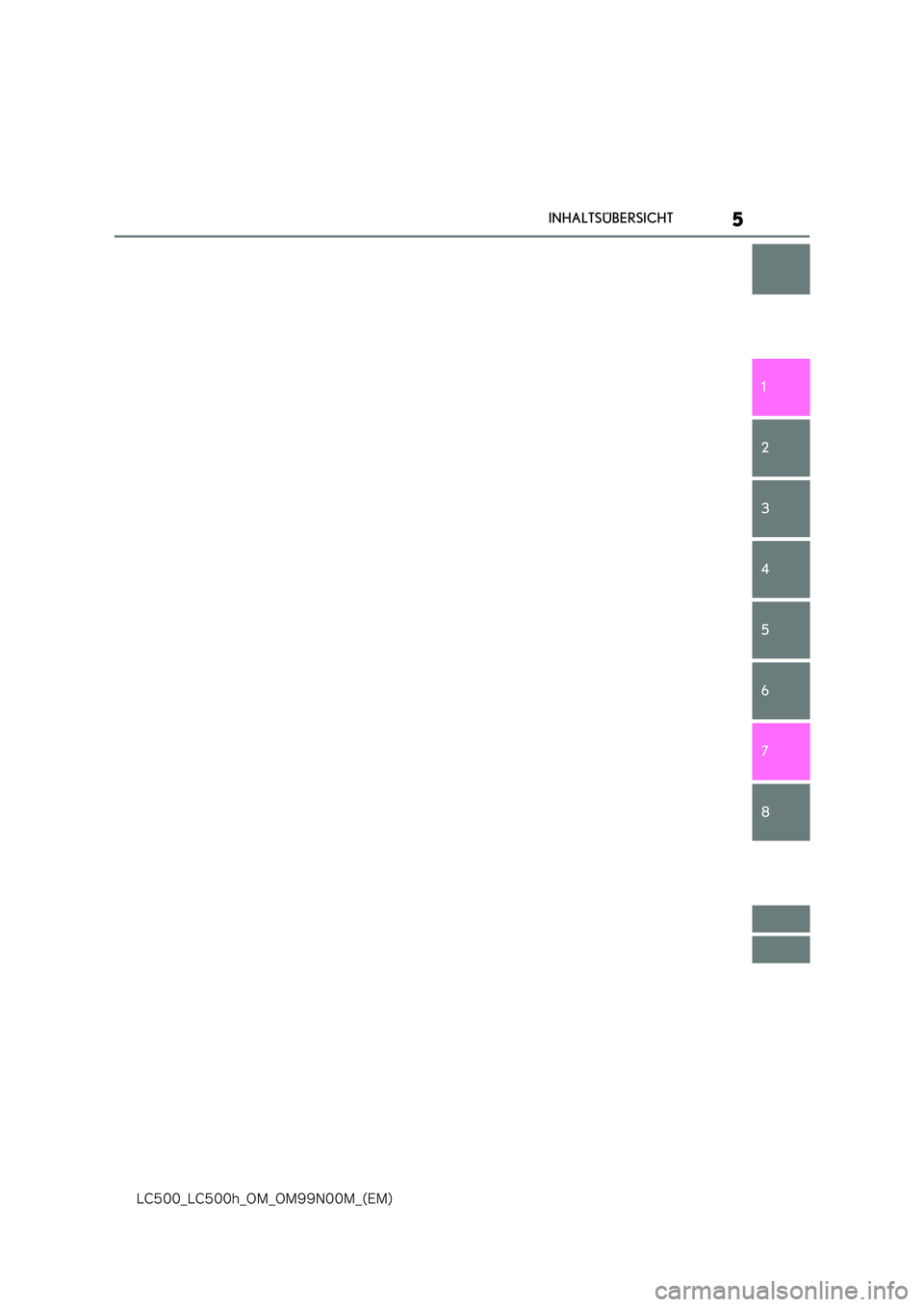 lexus LC500 2018  Betriebsanleitung (in German) 5
�-�$����@�-�$����I�@�0�.�@�0�.���/���.�@�	�&�.�

INHALTSÜBERSICHT
1 
6 
5
4
3
2
8
7 