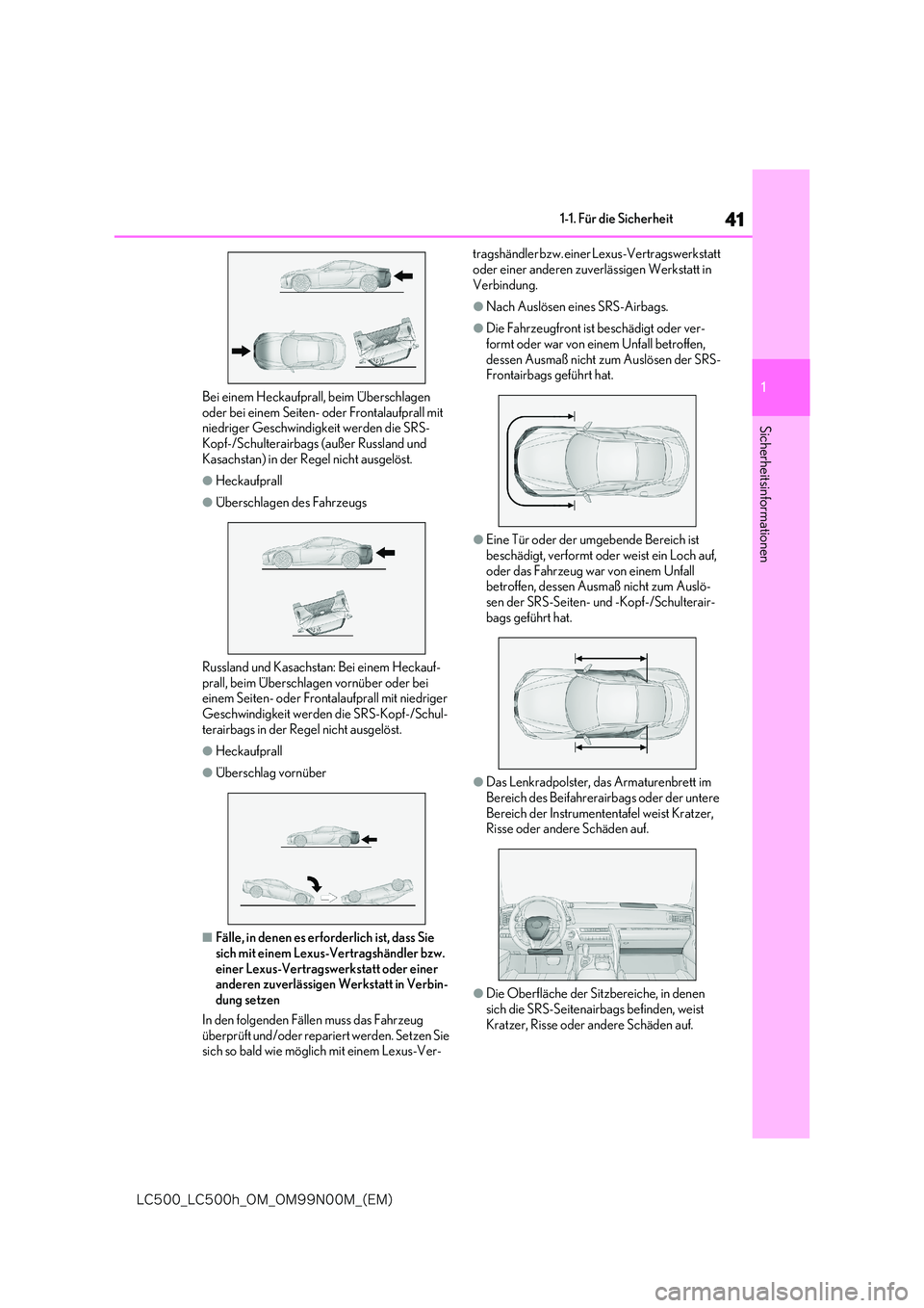 lexus LC500 2018  Betriebsanleitung (in German) 41
1
�-�$����@�-�$����I�@�0�.�@�0�.���/���.�@�	�&�.�

1-1. Für die Sicherheit
Sicherheitsinformationen
Bei einem Heckaufprall, beim Überschlagen  
oder bei einem Seiten- oder Frontalaufpra