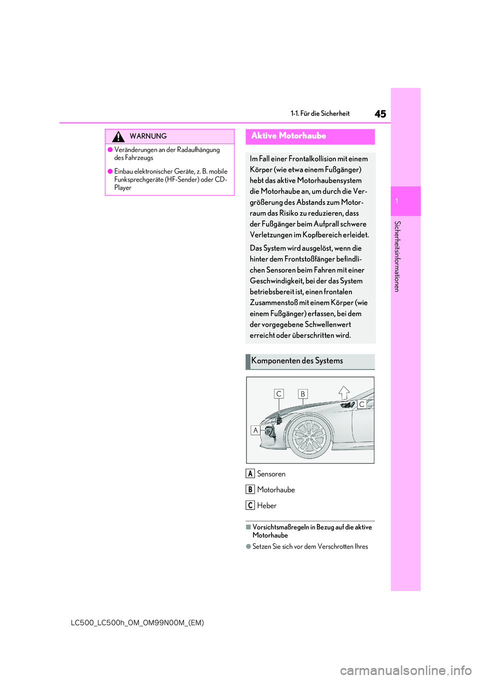 lexus LC500 2018  Betriebsanleitung (in German) 45
1
�-�$����@�-�$����I�@�0�.�@�0�.���/���.�@�	�&�.�

1-1. Für die Sicherheit
Sicherheitsinformationen
Sensoren 
Motorhaube
Heber
■Vorsichtsmaßregeln in Bezug auf die aktive  Motorhaube
