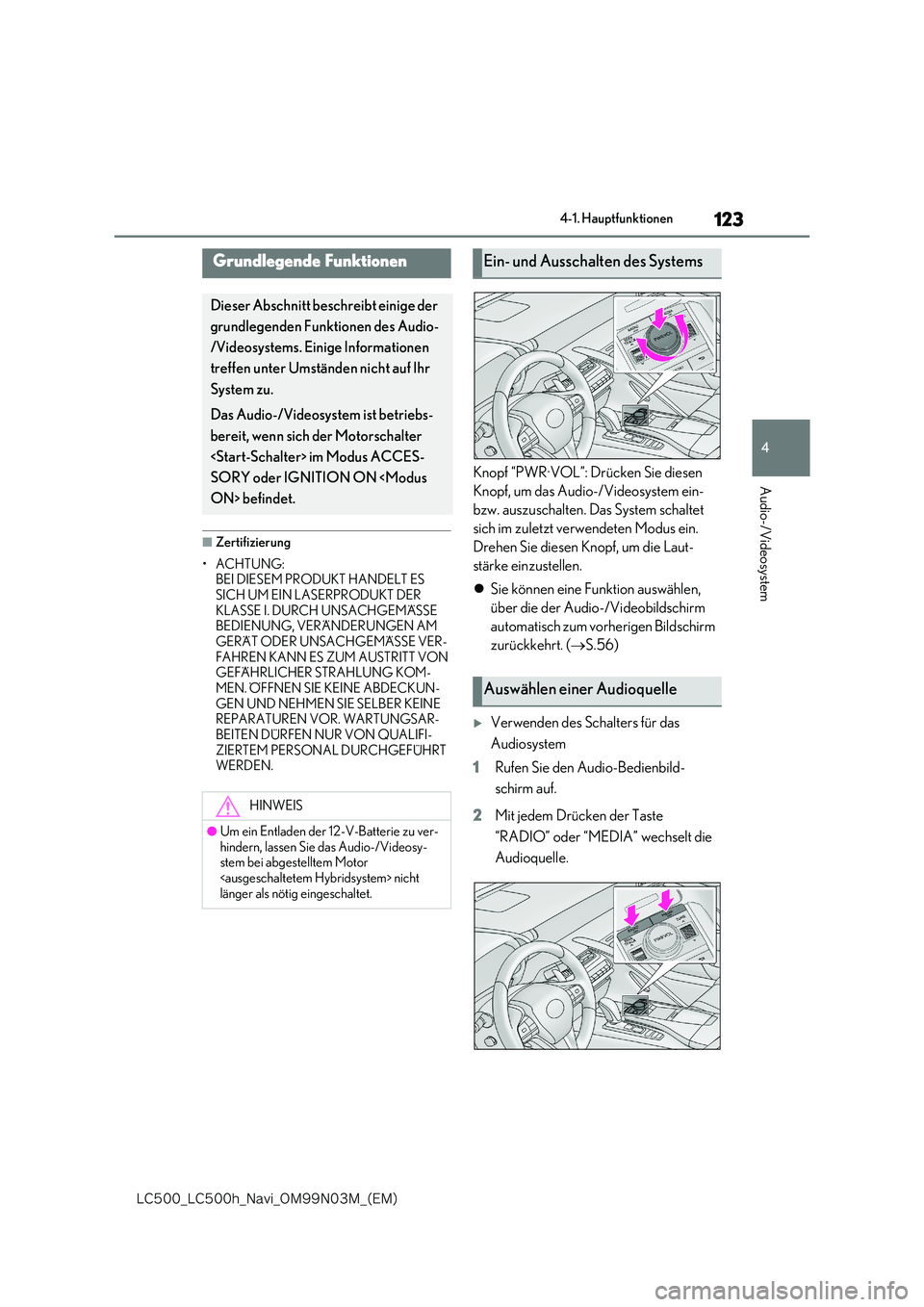 lexus LC500 2018  Navigationshandbuch (in German) 123
4
�-�$����@�-�$����I�@�/�B�W�J�@�0�.���/���.�@�	�&�.�

4-1. Hauptfunktionen
Audio-/Videosystem
■Zertifizierung 
•ACHTUNG: BEI DIESEM PRODUKT HANDELT ES  
SICH UM EIN LASERPRODUKT DER