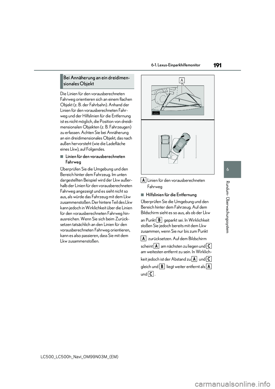 lexus LC500 2018  Navigationshandbuch (in German) 191
6
�-�$����@�-�$����I�@�/�B�W�J�@�0�.���/���.�@�	�&�.�

6-1. Lexus-Einparkhilfemonitor
Rundum- Überwachungssystem
Die Linien für den vorausberechneten  
Fahrweg orientieren sich an eine