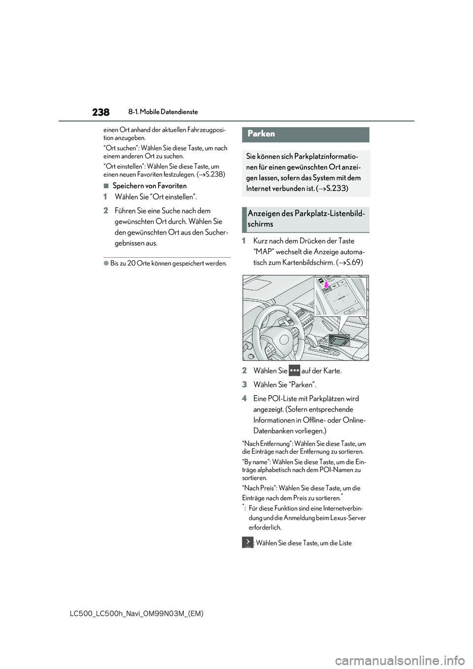 lexus LC500 2018  Navigationshandbuch (in German) 238
�-�$����@�-�$����I�@�/�B�W�J�@�0�.���/���.�@�	�&�.�

8-1. Mobile Datendienste 
einen Ort anhand der aktuellen Fahrzeugposi- 
tion anzugeben. 
“Ort suchen”: Wählen Sie diese Taste, u