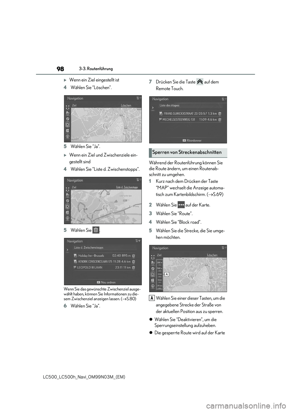 lexus LC500 2018  Navigationshandbuch (in German) 98
�-�$����@�-�$����I�@�/�B�W�J�@�0�.���/���.�@�	�&�.�

3-3. Routenführung
Wenn ein Ziel eingestellt ist 
4 Wählen Sie “Löschen”. 
5 Wählen Sie “Ja”.
Wenn ein Ziel und Zwis