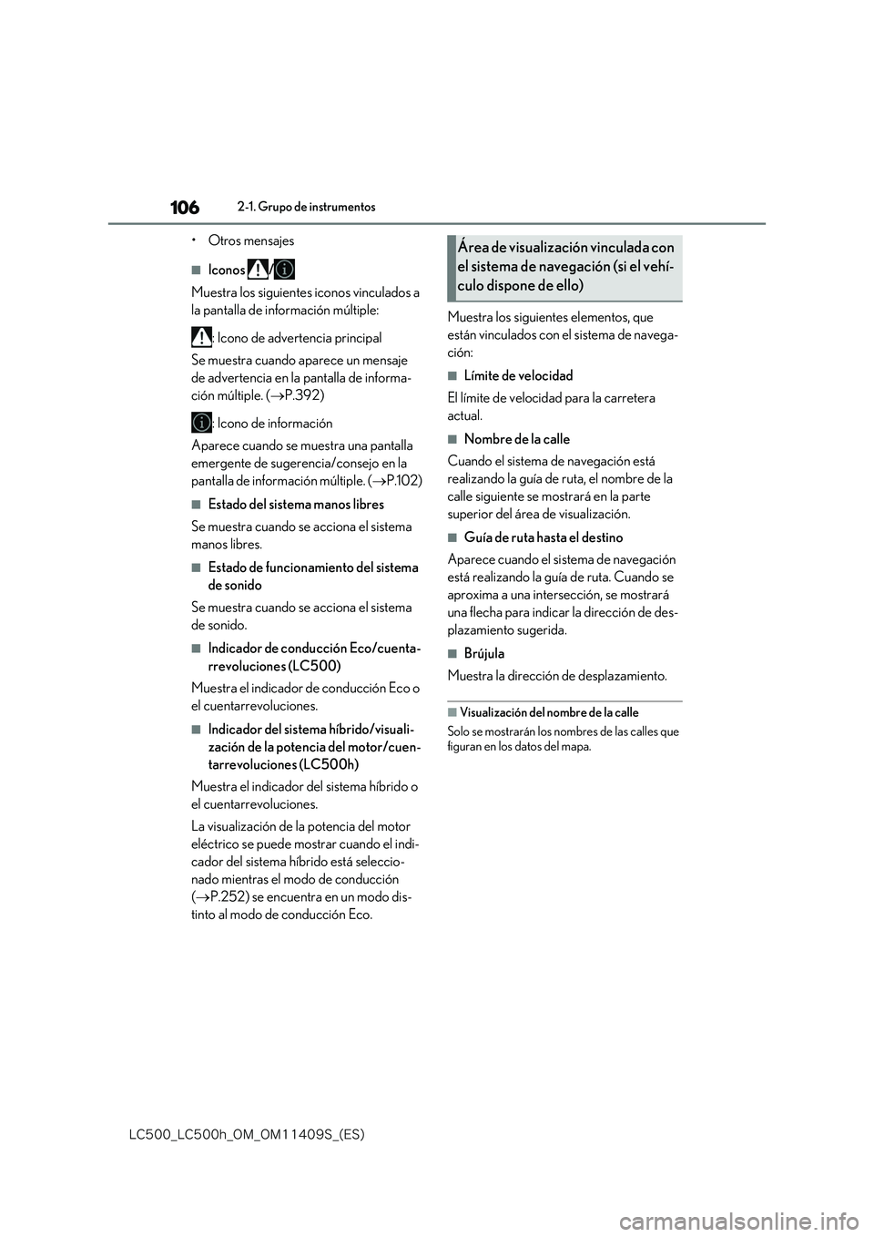 lexus LC500 2018  Manual del propietario (in Spanish) 106
�-�$����@�-�$����I�@�0�.�@�0�.������4�@�	�&�4�

2-1. Grupo de instrumentos
•Otros mensajes
■Iconos / 
Muestra los siguientes iconos vinculados a  
la pantalla de información múlti