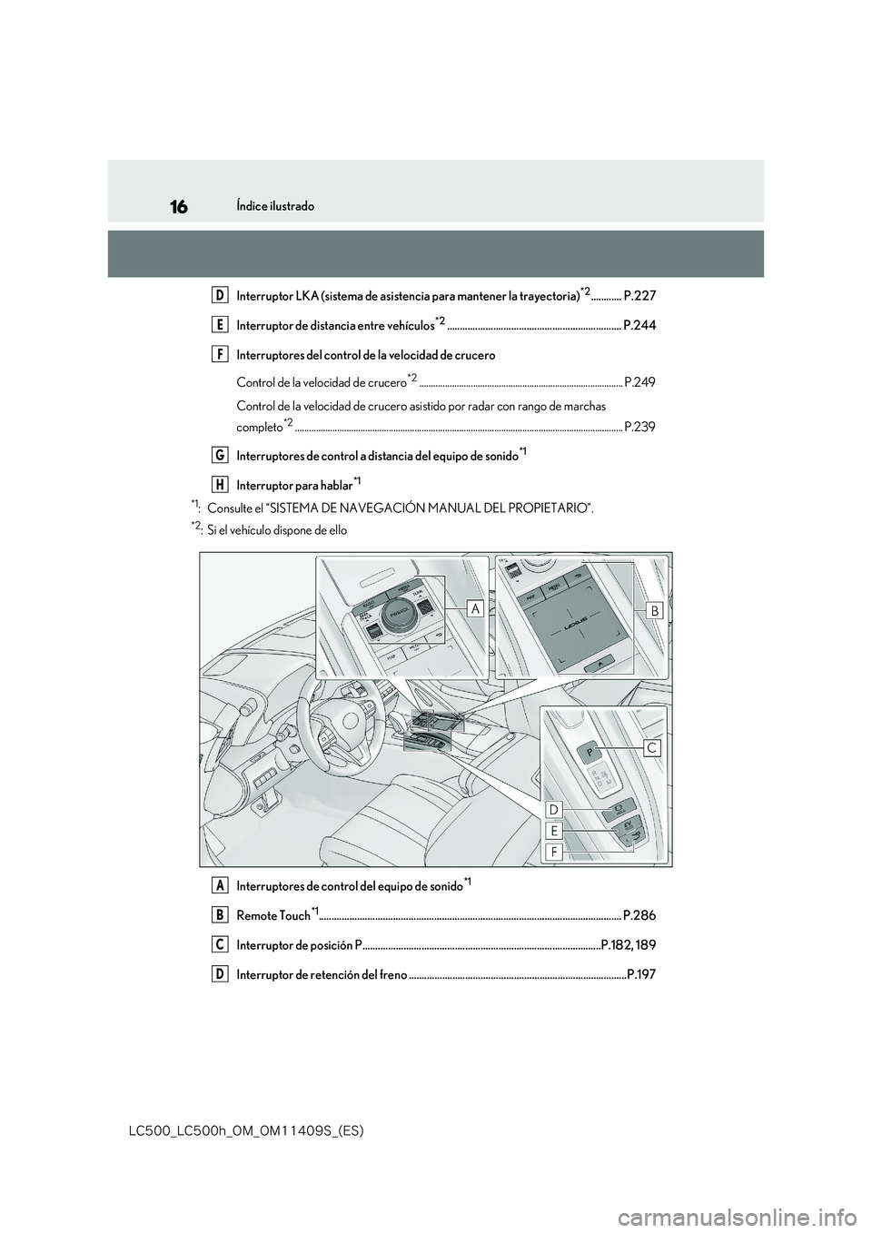 lexus LC500 2018  Manual del propietario (in Spanish) 16
�-�$����@�-�$����I�@�0�.�@�0�.������4�@�	�&�4�

Índice ilustrado 
Interruptor LKA (sistema de asistencia para mantener la trayectoria)*2............ P.227 
Interruptor de distancia entr