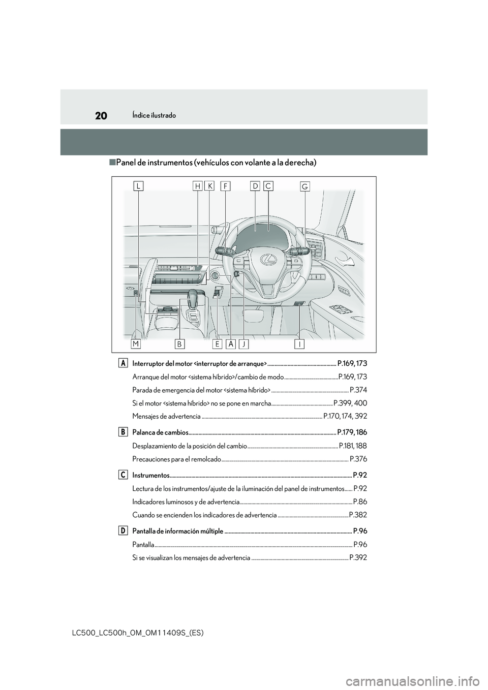 lexus LC500 2018  Manual del propietario (in Spanish) 20
�-�$����@�-�$����I�@�0�.�@�0�.������4�@�	�&�4�

Índice ilustrado
■Panel de instrumentos (vehículos con volante a la derecha)
Interruptor del motor <interruptor de arranque> .........