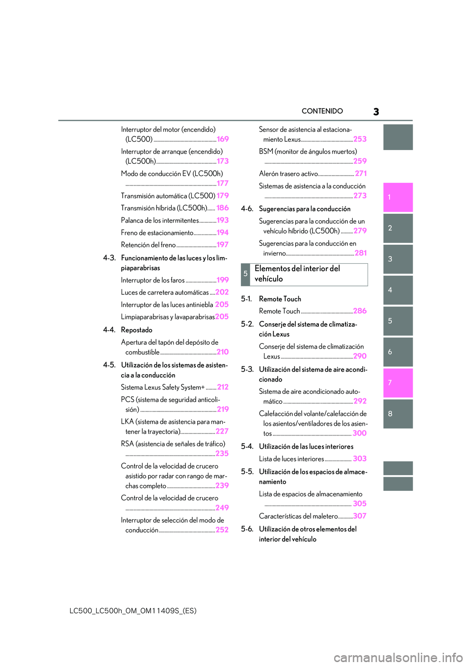 lexus LC500 2018  Manual del propietario (in Spanish) 3
�-�$����@�-�$����I�@�0�.�@�0�.������4�@�	�&�4�

CONTENIDO
1 
6 
5
4
3
2
8
7
Interruptor del motor (encendido)  
(LC500) ............................................... 169 
Interruptor de