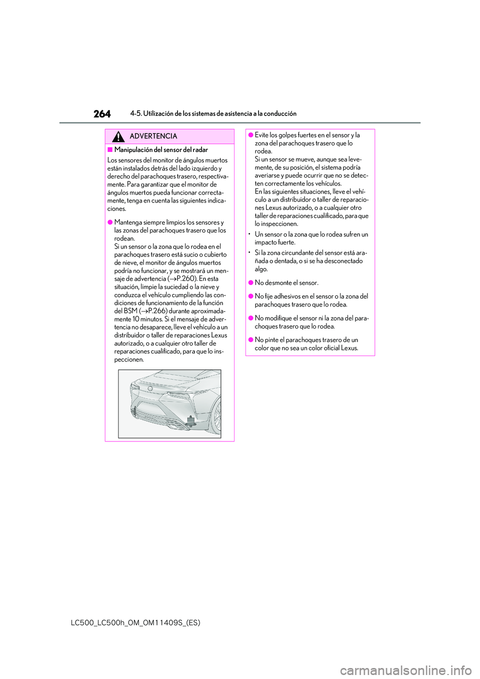 lexus LC500 2018  Manual del propietario (in Spanish) 264
�-�$����@�-�$����I�@�0�.�@�0�.������4�@�	�&�4�

4-5. Utilización de los sistemas de asistencia a la conducción
ADVERTENCIA
■Manipulación del sensor del radar 
Los sensores del moni
