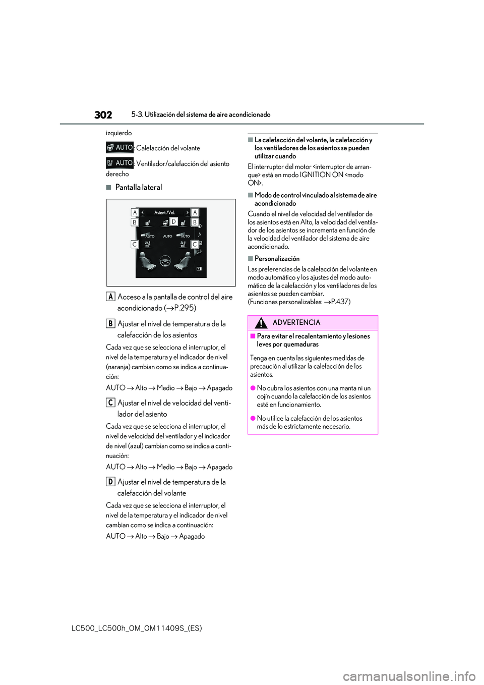 lexus LC500 2018  Manual del propietario (in Spanish) 302
�-�$����@�-�$����I�@�0�.�@�0�.������4�@�	�&�4�

5-3. Utilización del sistema de aire acondicionado 
izquierdo 
: Calefacción del volante 
: Ventilador/calefacción del asiento  
derec