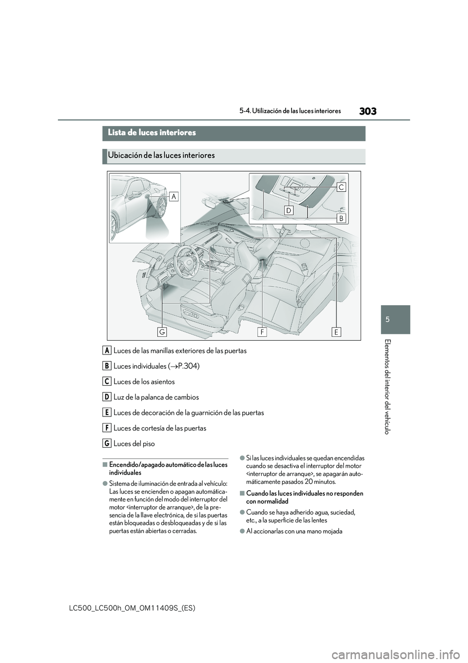 lexus LC500 2018  Manual del propietario (in Spanish) 303
5
�-�$����@�-�$����I�@�0�.�@�0�.������4�@�	�&�4�

5-4. Utilización de las luces interiores
Elementos del interior del vehículo
5 -4. Uti li za c ión  de la s luc es in teri ores
Luce