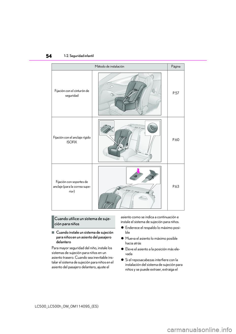 lexus LC500 2018  Manual del propietario (in Spanish) 54
�-�$����@�-�$����I�@�0�.�@�0�.������4�@�	�&�4�

1-2. Seguridad infantil
■Cuando instale un sistema de sujeción  
para niños en un asiento del pasajero 
delantero 
Para mayor segurida