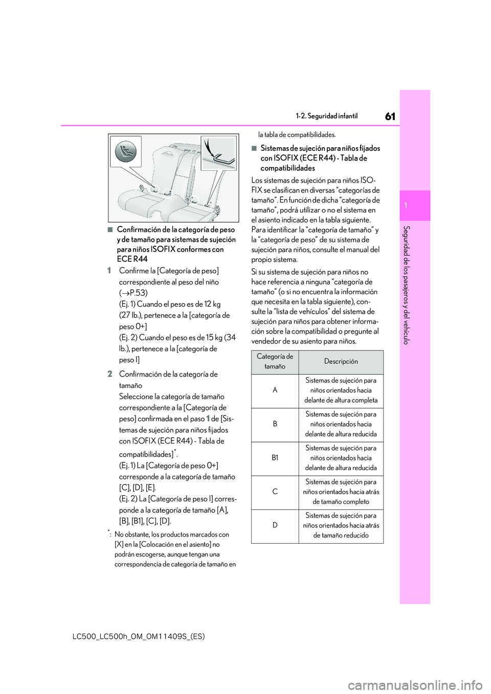 lexus LC500 2018  Manual del propietario (in Spanish) 61
1
�-�$����@�-�$����I�@�0�.�@�0�.������4�@�	�&�4�

1-2. Seguridad infantil
Seguridad de los pasajeros y del vehículo■Confirmación de la categoría de peso  
y de tamaño para sistemas