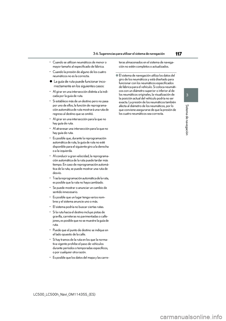 lexus LC500 2018  Manual de navegación (in Spanish) 117
3
�-�$����@�-�$����I�@�/�B�W�J�@�0�.������4�@�	�&�4�

3-6. Sugerencias para utilizar el sistema de navegación
Sistema de navegación
• Cuando se utilizan neumáticos de menor o  
may