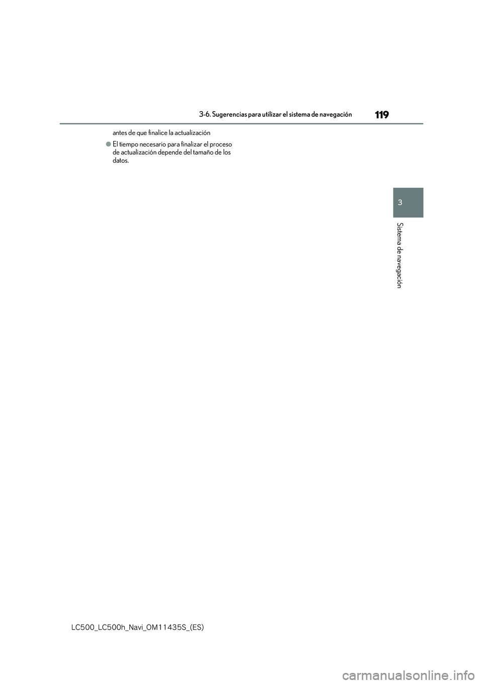 lexus LC500 2018  Manual de navegación (in Spanish) 119
3
�-�$����@�-�$����I�@�/�B�W�J�@�0�.������4�@�	�&�4�

3-6. Sugerencias para utilizar el sistema de navegación
Sistema de navegación
antes de que finalice la actualización
●El tiemp