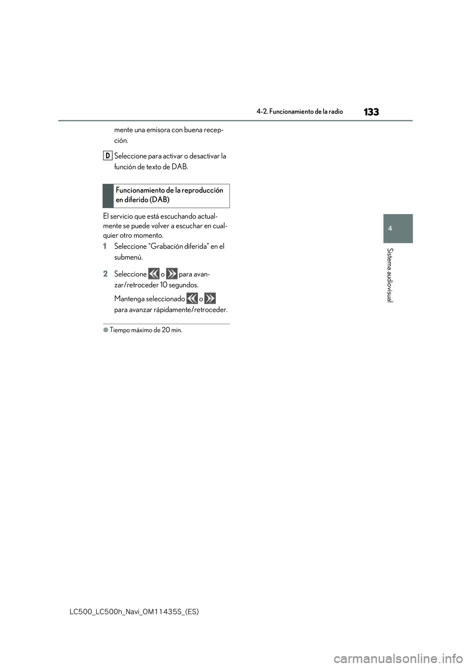 lexus LC500 2018  Manual de navegación (in Spanish) 133
4
�-�$����@�-�$����I�@�/�B�W�J�@�0�.������4�@�	�&�4�

4-2. Funcionamiento de la radio
Sistema audiovisual
mente una emisora con buena recep- 
ción. 
Seleccione para activar o desactiva