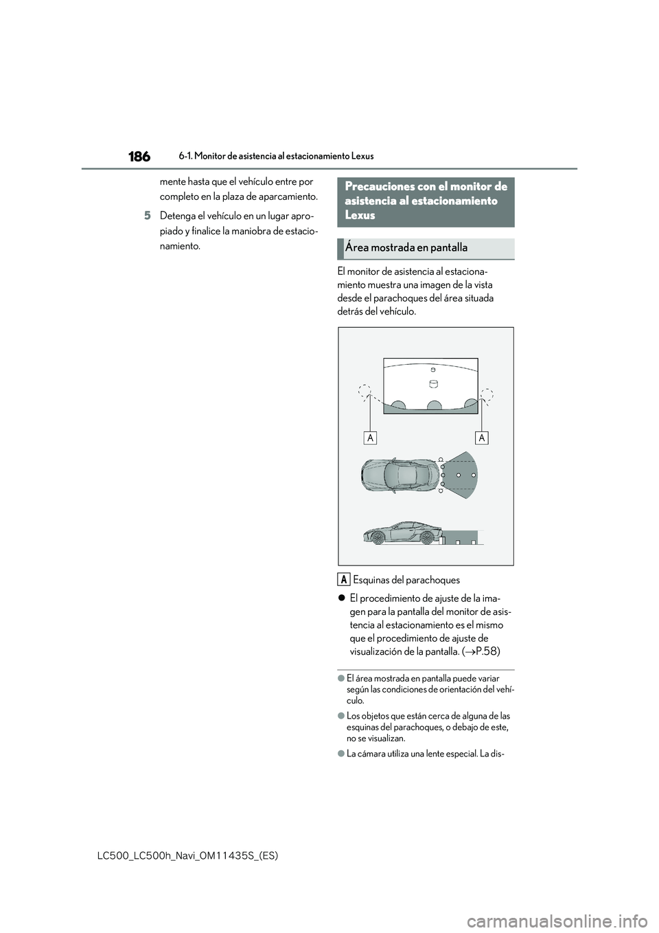 lexus LC500 2018  Manual de navegación (in Spanish) 186
�-�$����@�-�$����I�@�/�B�W�J�@�0�.������4�@�	�&�4�

6-1. Monitor de asistencia al estacionamiento Lexus
mente hasta que el vehículo entre por  
completo en la plaza de aparcamiento. 
5