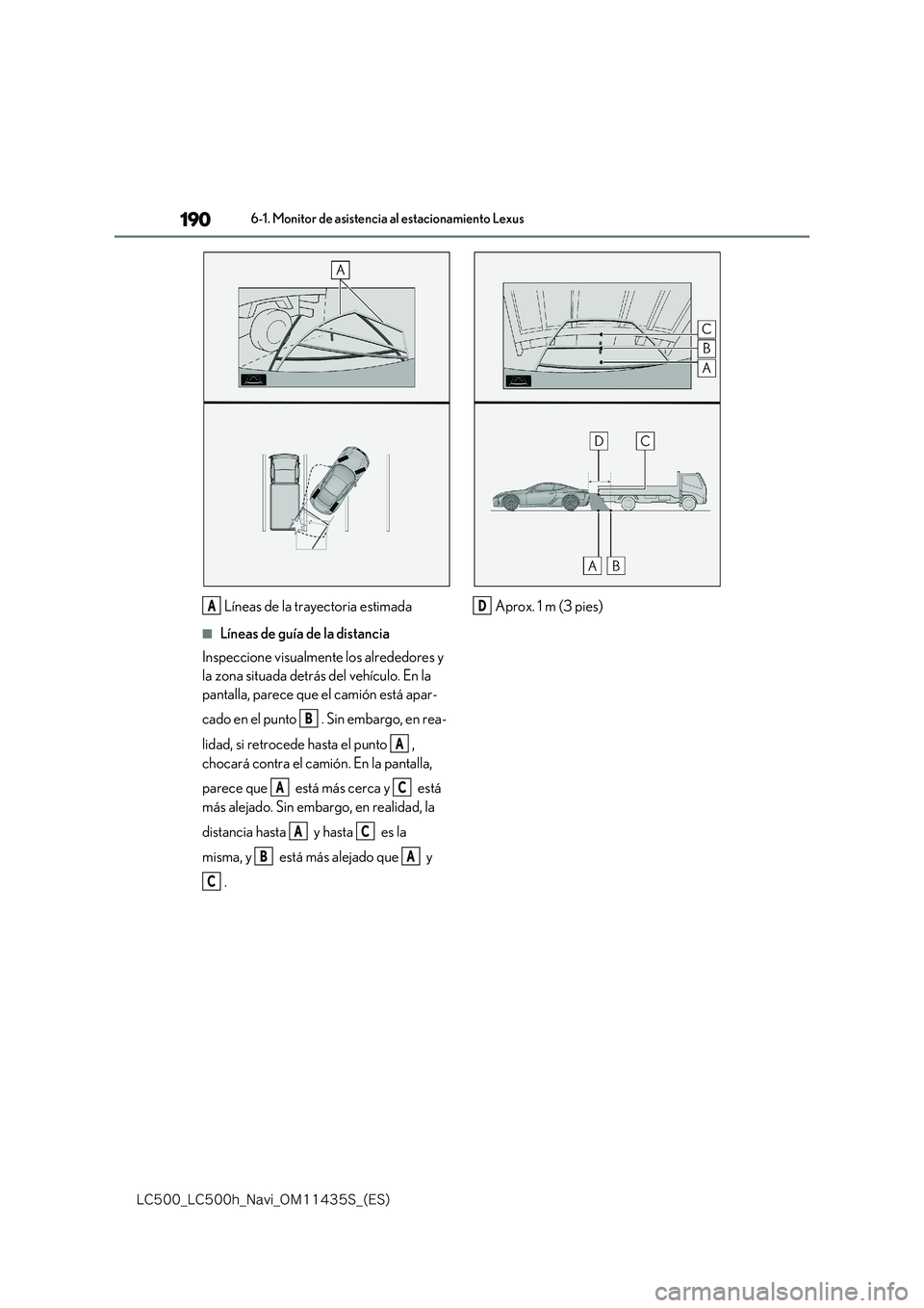 lexus LC500 2018  Manual de navegación (in Spanish) 190
�-�$����@�-�$����I�@�/�B�W�J�@�0�.������4�@�	�&�4�

6-1. Monitor de asistencia al estacionamiento Lexus
Líneas de la trayectoria estimada
■Líneas de guía de la distancia 
Inspeccio