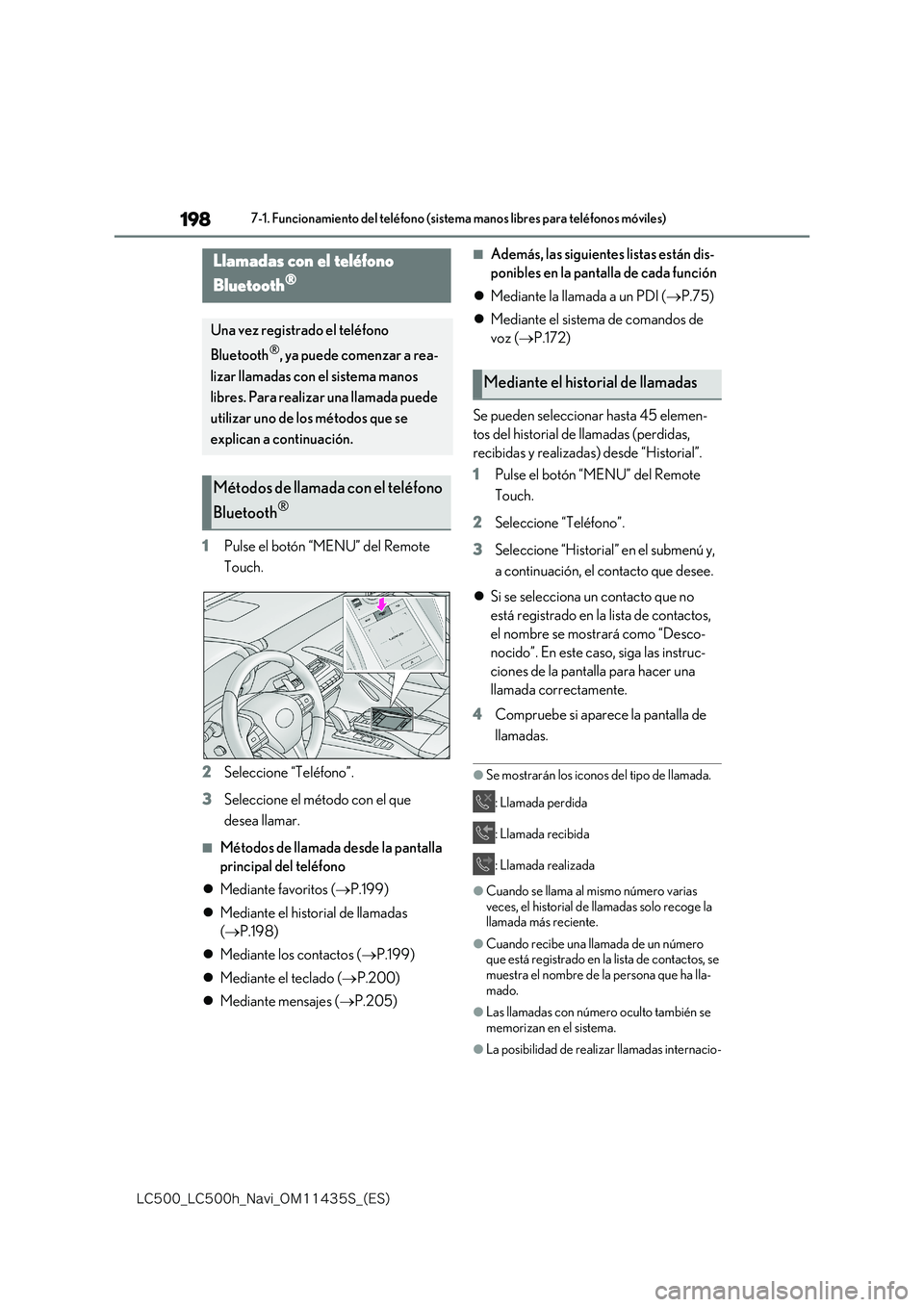 lexus LC500 2018  Manual de navegación (in Spanish) 198
�-�$����@�-�$����I�@�/�B�W�J�@�0�.������4�@�	�&�4�

7-1. Funcionamiento del teléfono (sistema manos libres para teléfonos móviles)
1Pulse el botón “MENU” del Remote  
Touch. 
2 