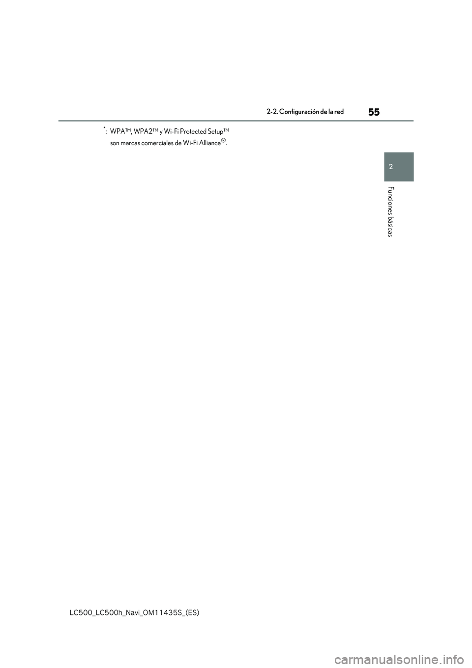 lexus LC500 2018  Manual de navegación (in Spanish) 55
2
�-�$����@�-�$����I�@�/�B�W�J�@�0�.������4�@�	�&�4�

2-2. Configuración de la red
Funciones básicas
*: WPA™, WPA2™ y Wi-Fi Protected Setup™  
son marcas comerciales de Wi-Fi All