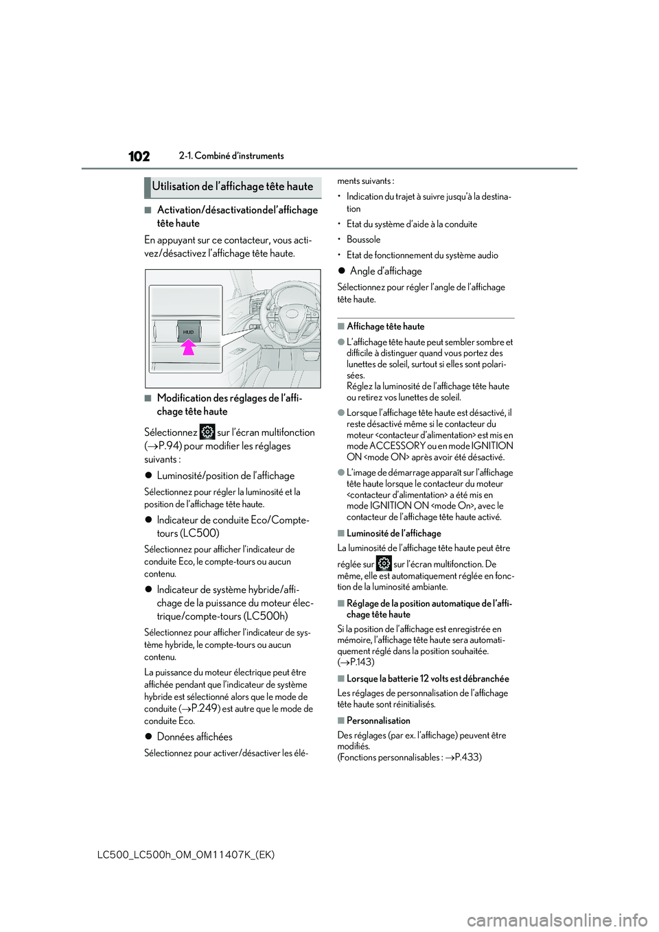 lexus LC500 2018  Manuel du propriétaire (in French) 102
�-�$����@�-�$����I�@�0�.�@�0�.������,�@�	�&�,�

2-1. Combiné d’instruments
■Activation/désactivation de l’affichage  
tête haute 
En appuyant sur ce contacteur, vous acti- 
vez