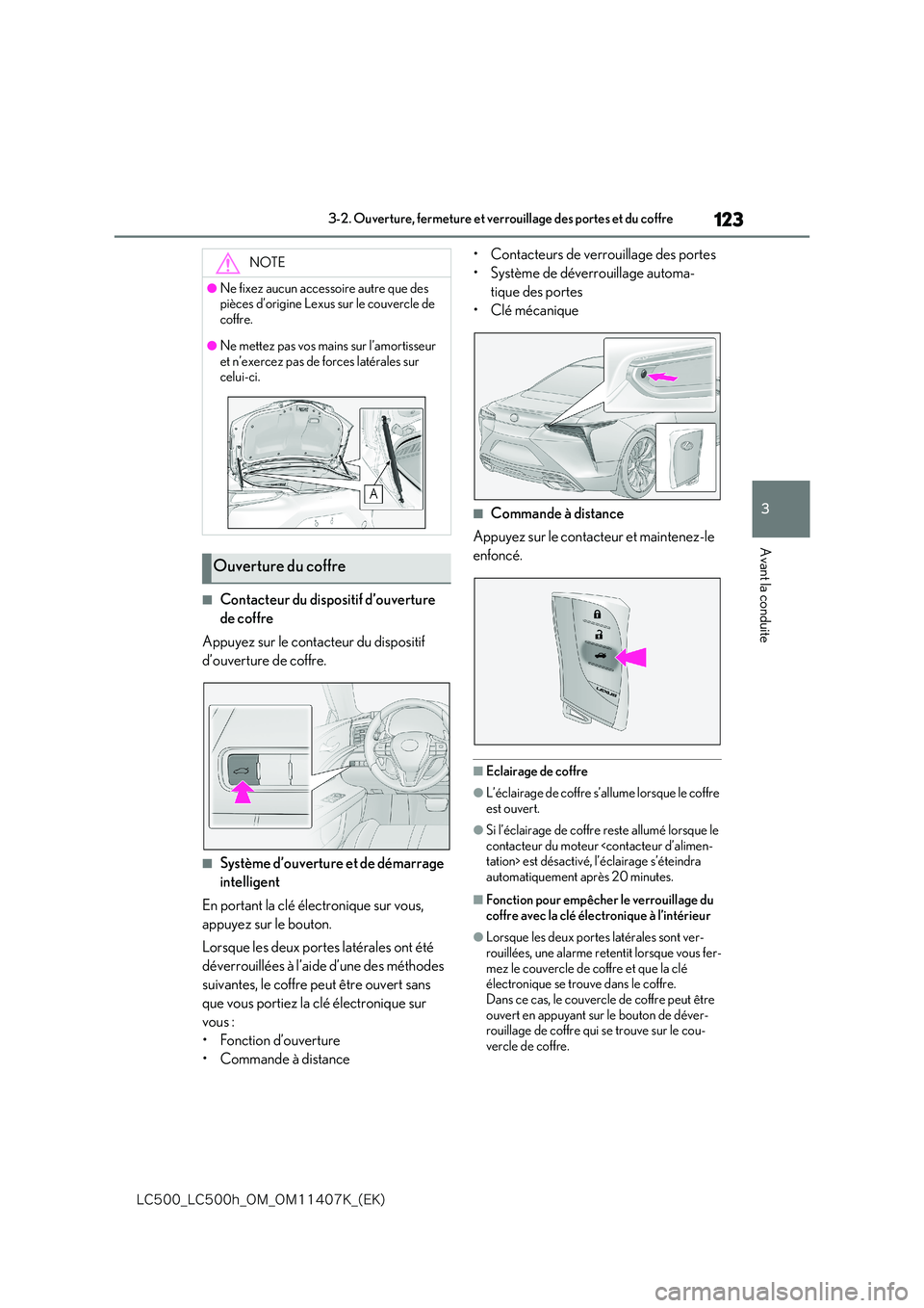 lexus LC500 2018  Manuel du propriétaire (in French) 123
3
�-�$����@�-�$����I�@�0�.�@�0�.������,�@�	�&�,�

3-2. Ouverture, fermeture et verrouillage des portes et du coffre
Avant la conduite
■Contacteur du dispositif d’ouverture  
de coff