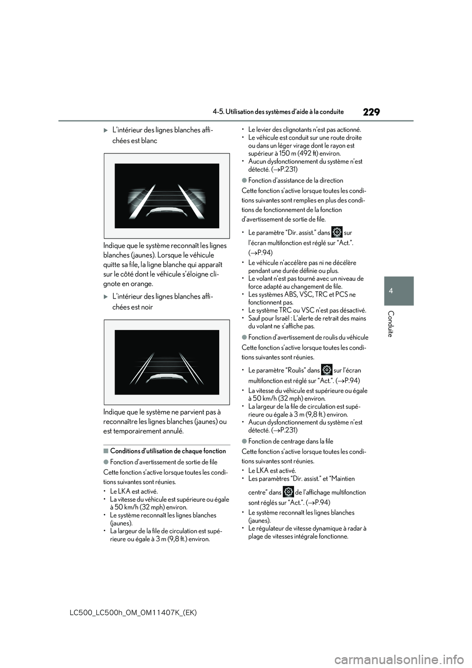 lexus LC500 2018  Manuel du propriétaire (in French) 229
4
�-�$����@�-�$����I�@�0�.�@�0�.������,�@�	�&�,�

4-5. Utilisation des systèmes d’aide à la conduite
Conduite
L’intérieur des lignes blanches affi- 
chées est blanc 
Indique 