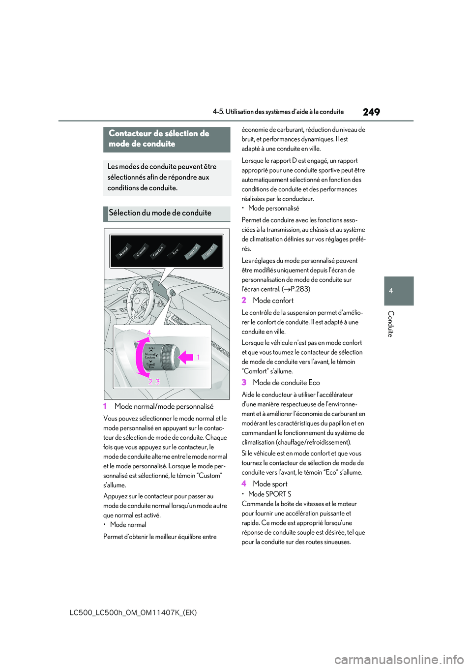 lexus LC500 2018  Manuel du propriétaire (in French) 249
4
�-�$����@�-�$����I�@�0�.�@�0�.������,�@�	�&�,�

4-5. Utilisation des systèmes d’aide à la conduite
Conduite
1Mode normal/mode personnalisé
Vous pouvez sélectionner le mode norma