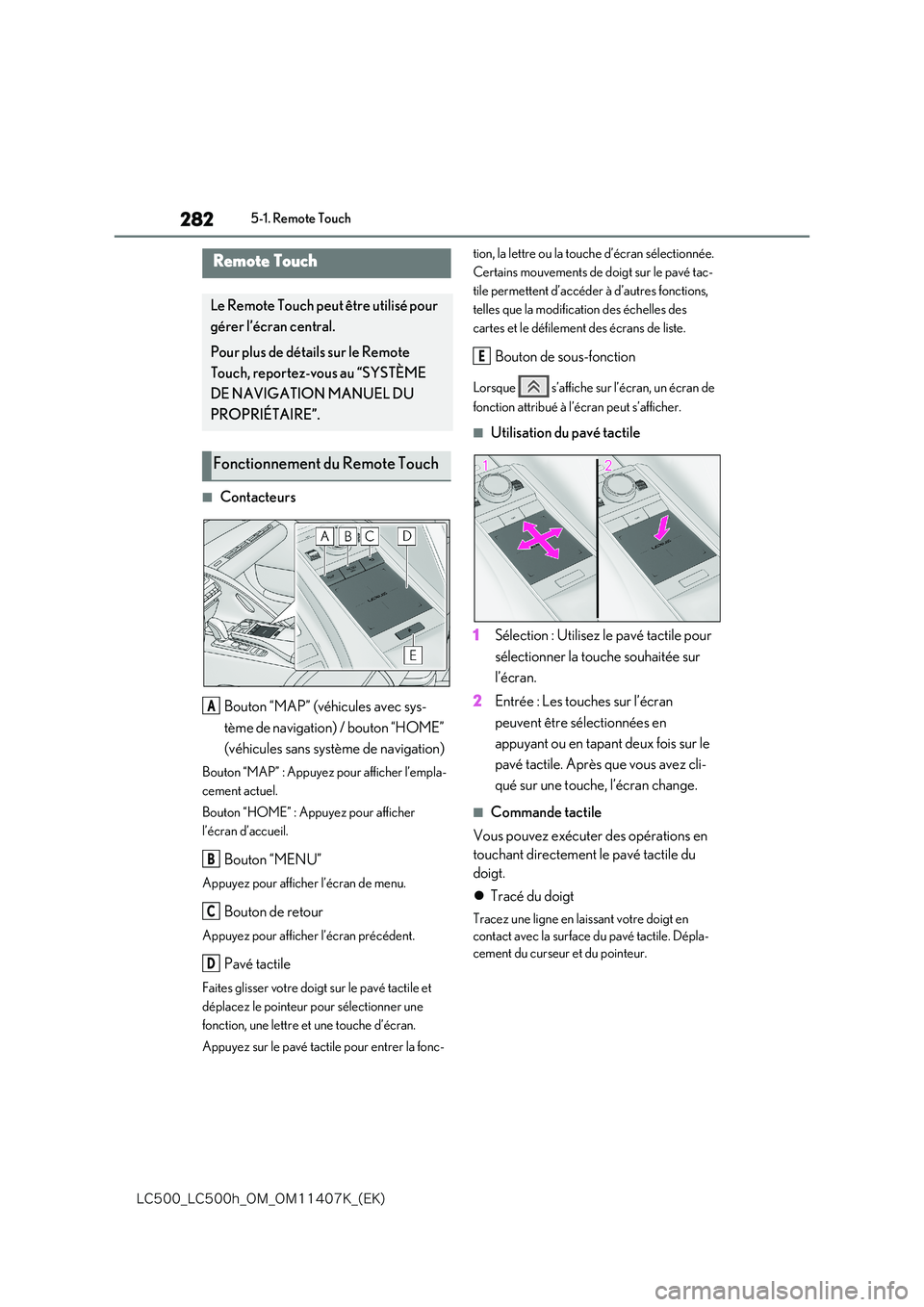 lexus LC500 2018  Manuel du propriétaire (in French) 282
�-�$����@�-�$����I�@�0�.�@�0�.������,�@�	�&�,�

5-1. Remote Touch
5-1.Remote Touch
■Contacteurs 
Bouton “MAP” (véhicules avec sys- 
tème de navigation) / bouton “HOME”  
(v�