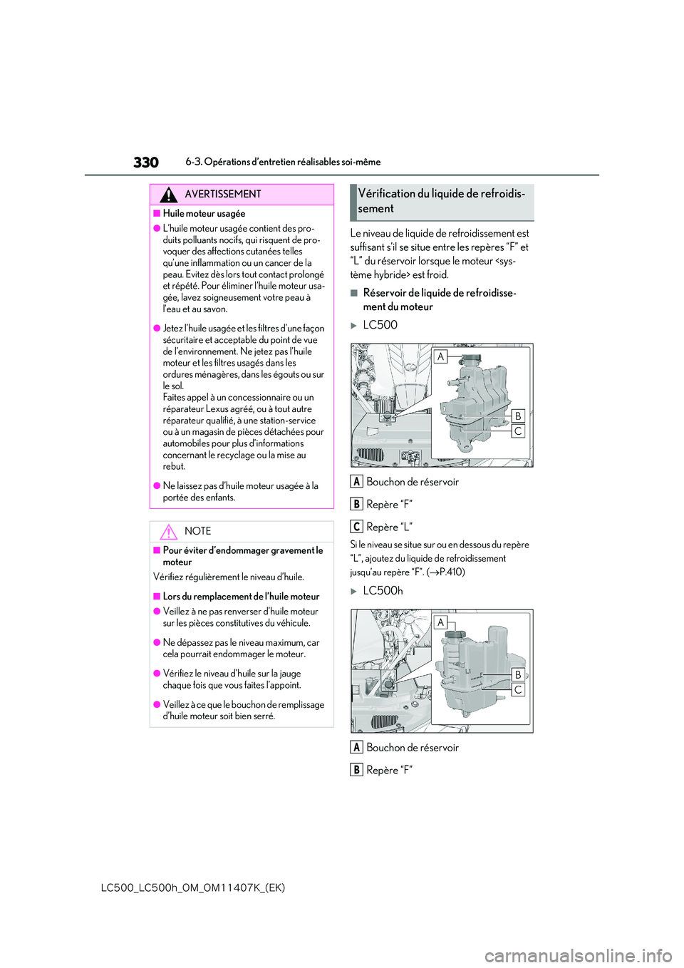 lexus LC500 2018  Manuel du propriétaire (in French) 330
�-�$����@�-�$����I�@�0�.�@�0�.������,�@�	�&�,�

6-3. Opérations d’entretien réalisables soi-même
Le niveau de liquide de refroidissement est  
suffisant s’il se situe entre les r