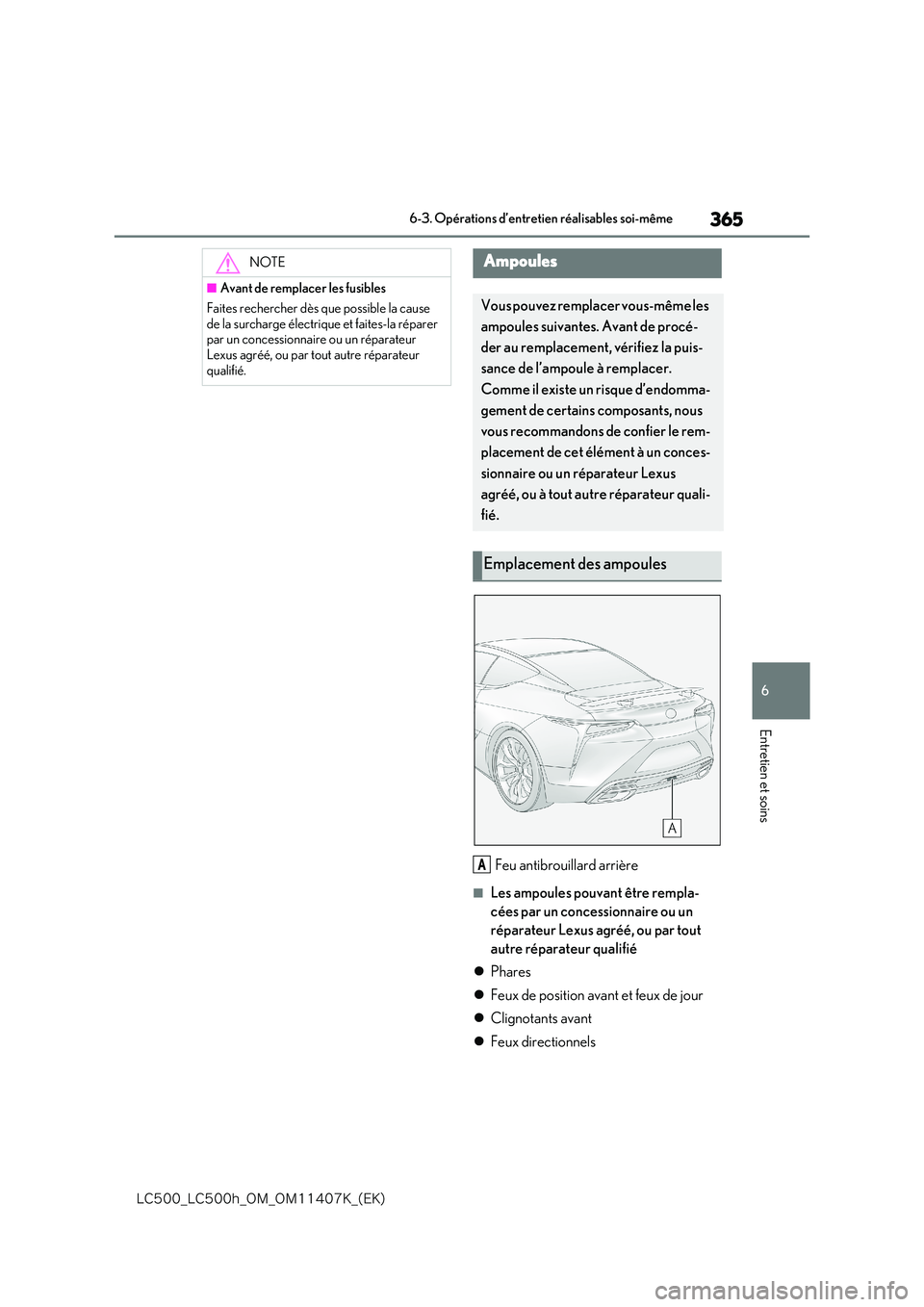 lexus LC500 2018  Manuel du propriétaire (in French) 365
6
�-�$����@�-�$����I�@�0�.�@�0�.������,�@�	�&�,�

6-3. Opérations d’entretien réalisables soi-même
Entretien et soins
Feu antibrouillard arrière
■Les ampoules pouvant être remp