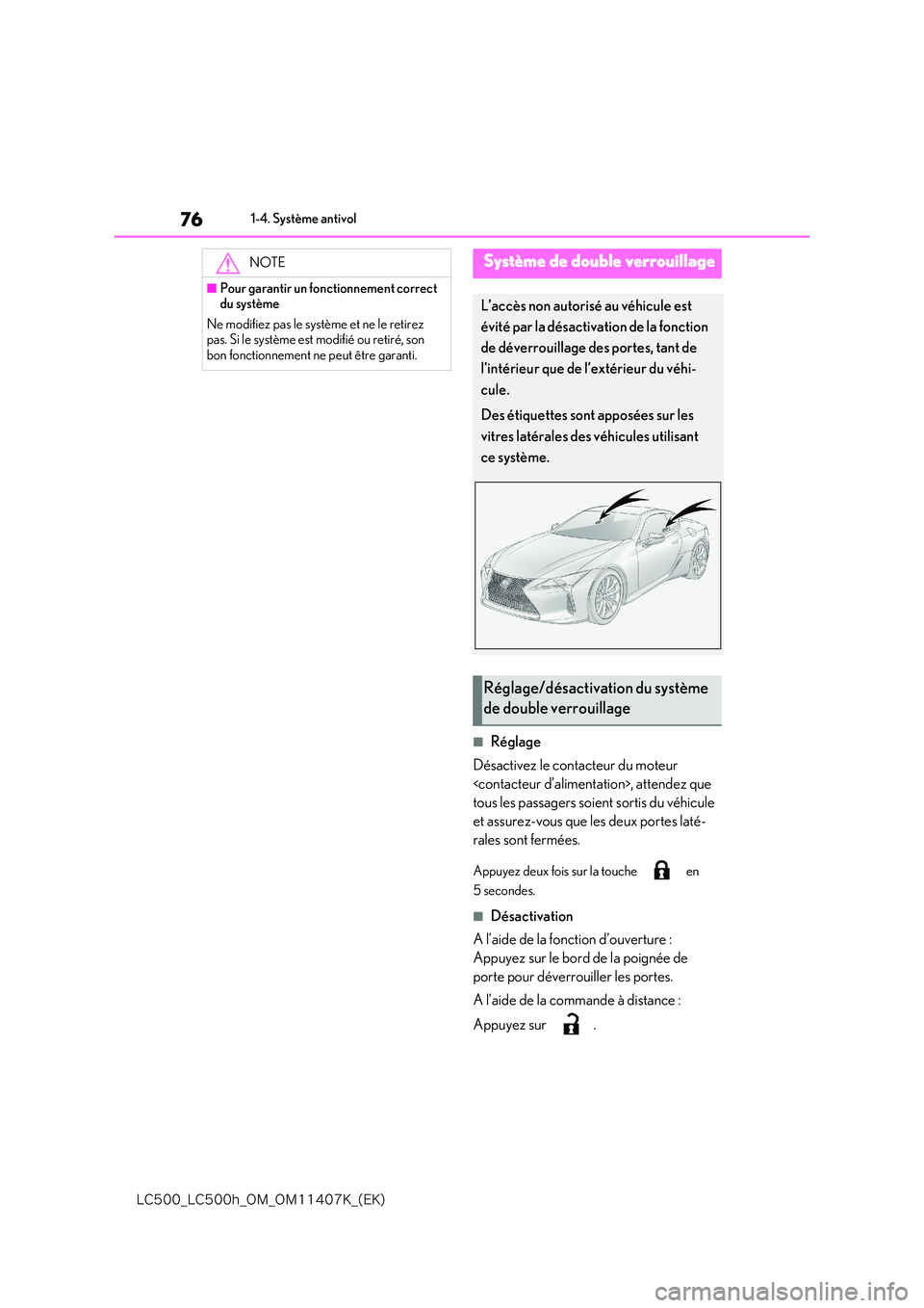 lexus LC500 2018  Manuel du propriétaire (in French) 76
�-�$����@�-�$����I�@�0�.�@�0�.������,�@�	�&�,�

1-4. Système antivol
■Réglage 
Désactivez le contacteur du moteur  
<contacteur d’alimentation>, attendez que 
tous les passagers s