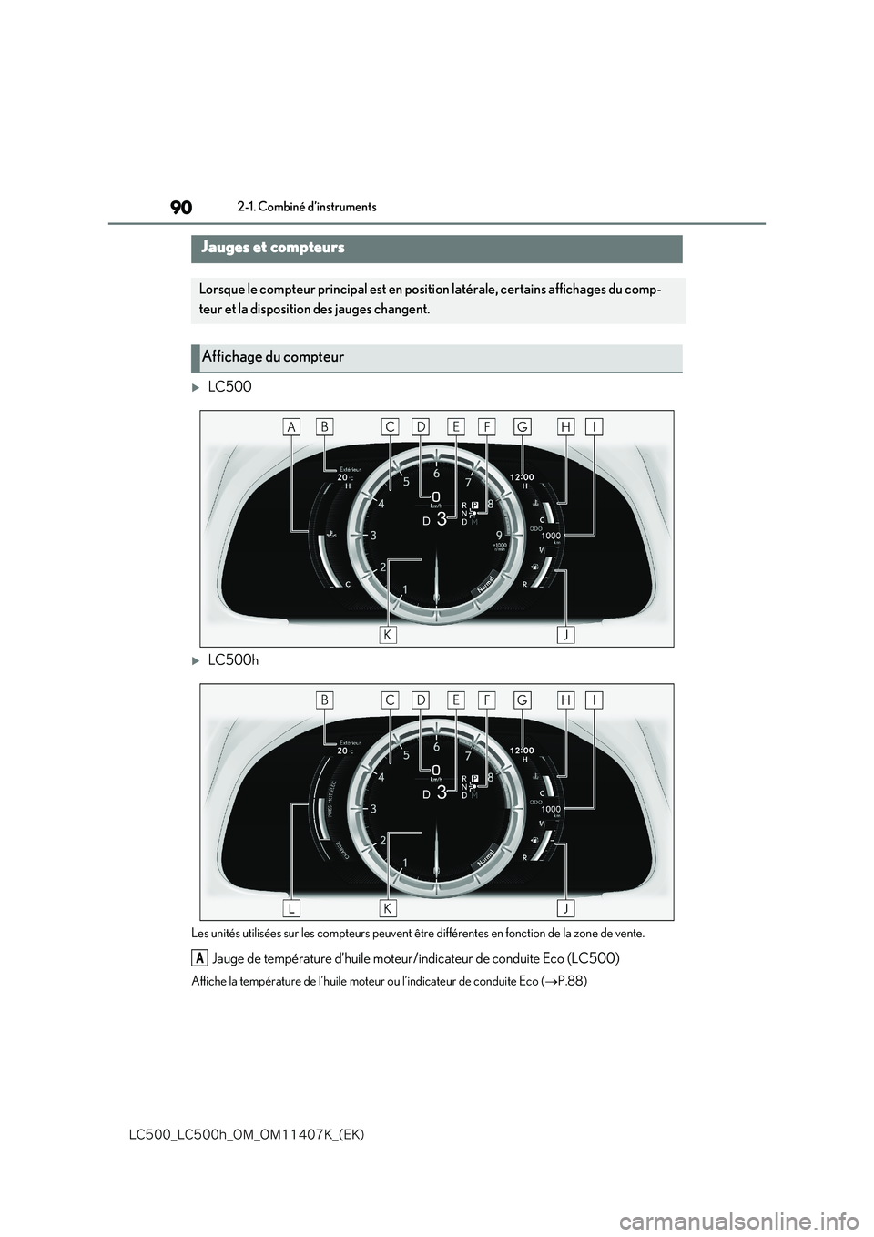 lexus LC500 2018  Manuel du propriétaire (in French) 90
�-�$����@�-�$����I�@�0�.�@�0�.������,�@�	�&�,�

2-1. Combiné d’instruments
LC500
LC500h
Les unités utilisées sur les compteurs peuvent être différentes en fonction de la zon
