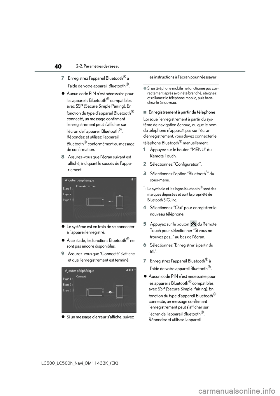 lexus LC500 2018  Système de navigation manuel du propriétaire (in French) 40
�-�$����@�-�$����I�@�/�B�W�J�@�0�.������,�@�	�&�,�

2-2. Paramètres de réseau
7Enregistrez l’appareil Bluetooth® à  
l’aide de votre appareil Bluetooth®. 
 Aucun code PIN n�