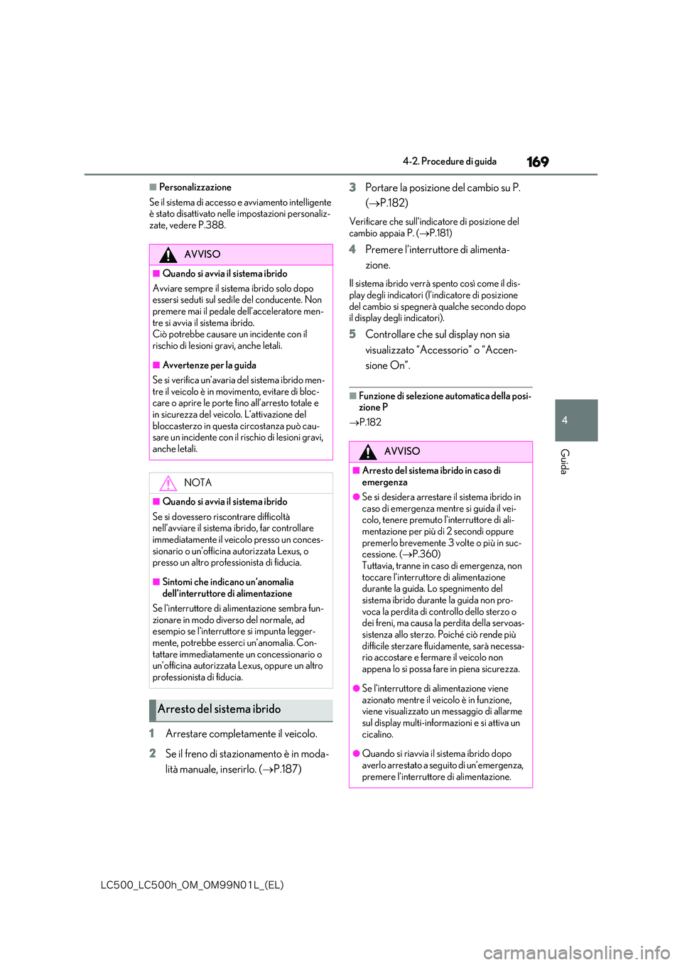 lexus LC500 2018  Manuale del proprietario (in Italian) 169
4
�-�$����@�-�$����I�@�0�.�@�0�.���/���-�@�	�&�-�

4-2. Procedure di guida
Guida
■Personalizzazione 
Se il sistema di accesso e avviamento intelligente  è stato disattivato nelle impo