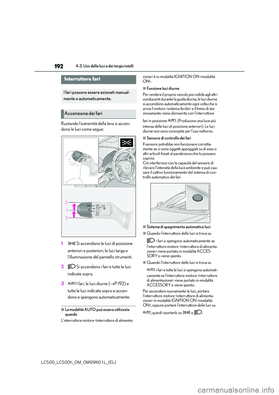 lexus LC500 2018  Manuale del proprietario (in Italian) 192
�-�$����@�-�$����I�@�0�.�@�0�.���/���-�@�	�&�-�

4-3. Uso delle luci e dei tergicristalli
4-3.Uso delle luci e dei tergicristalli
Ruotando l’estremità della leva si accen- 
dono le lu