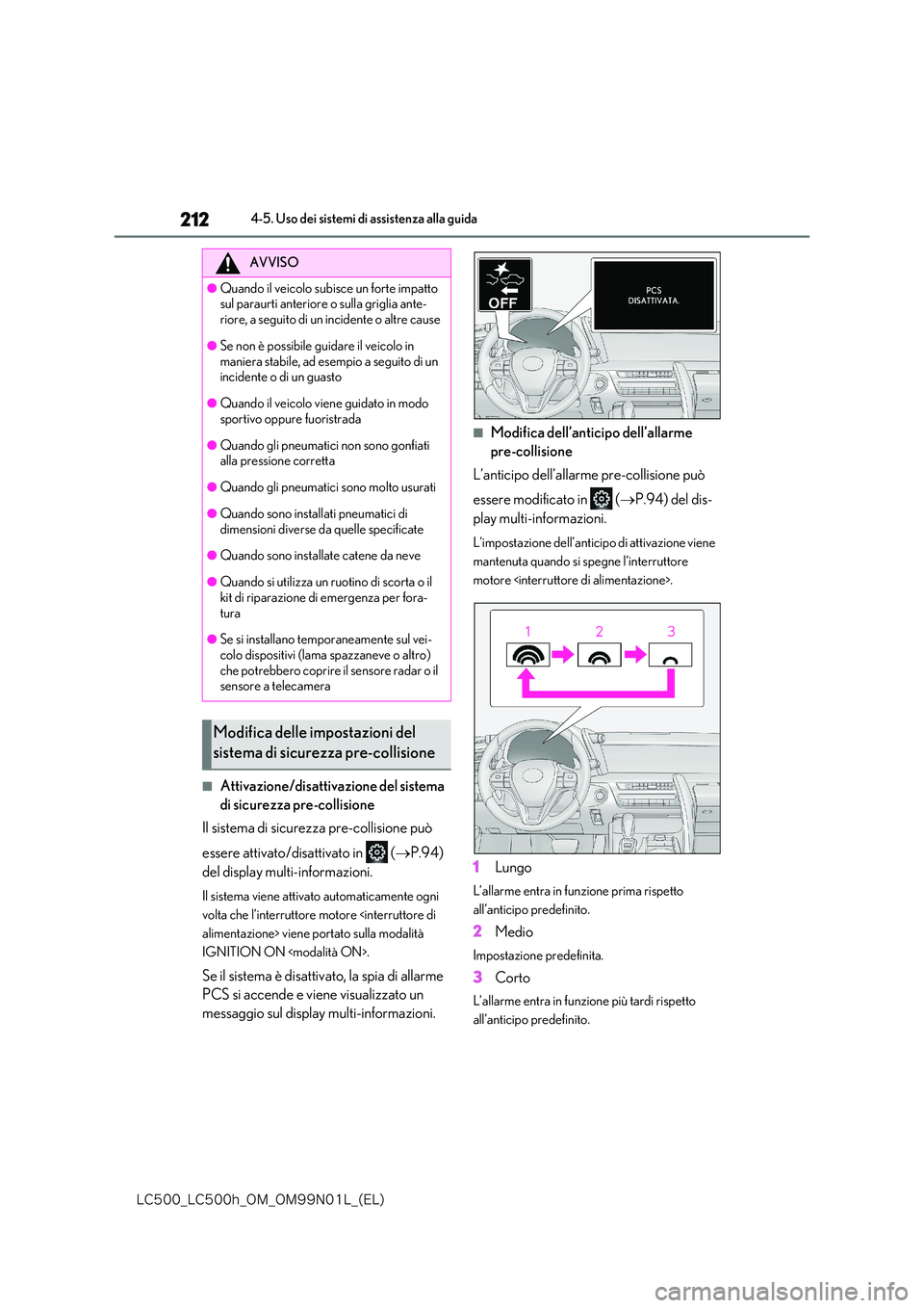 lexus LC500 2018  Manuale del proprietario (in Italian) 212
�-�$����@�-�$����I�@�0�.�@�0�.���/���-�@�	�&�-�

4-5. Uso dei sistemi di assistenza alla guida
■Attivazione/disattivazione del sistema  
di sicurezza pre-collisione 
Il sistema di sicu