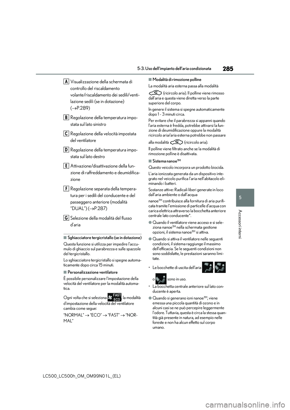 lexus LC500 2018  Manuale del proprietario (in Italian) 285
5
�-�$����@�-�$����I�@�0�.�@�0�.���/���-�@�	�&�-�

5-3. Uso dell’impianto dell’aria condizionata
Accessori interni
Visualizzazione della schermata di  
controllo del riscaldamento  
