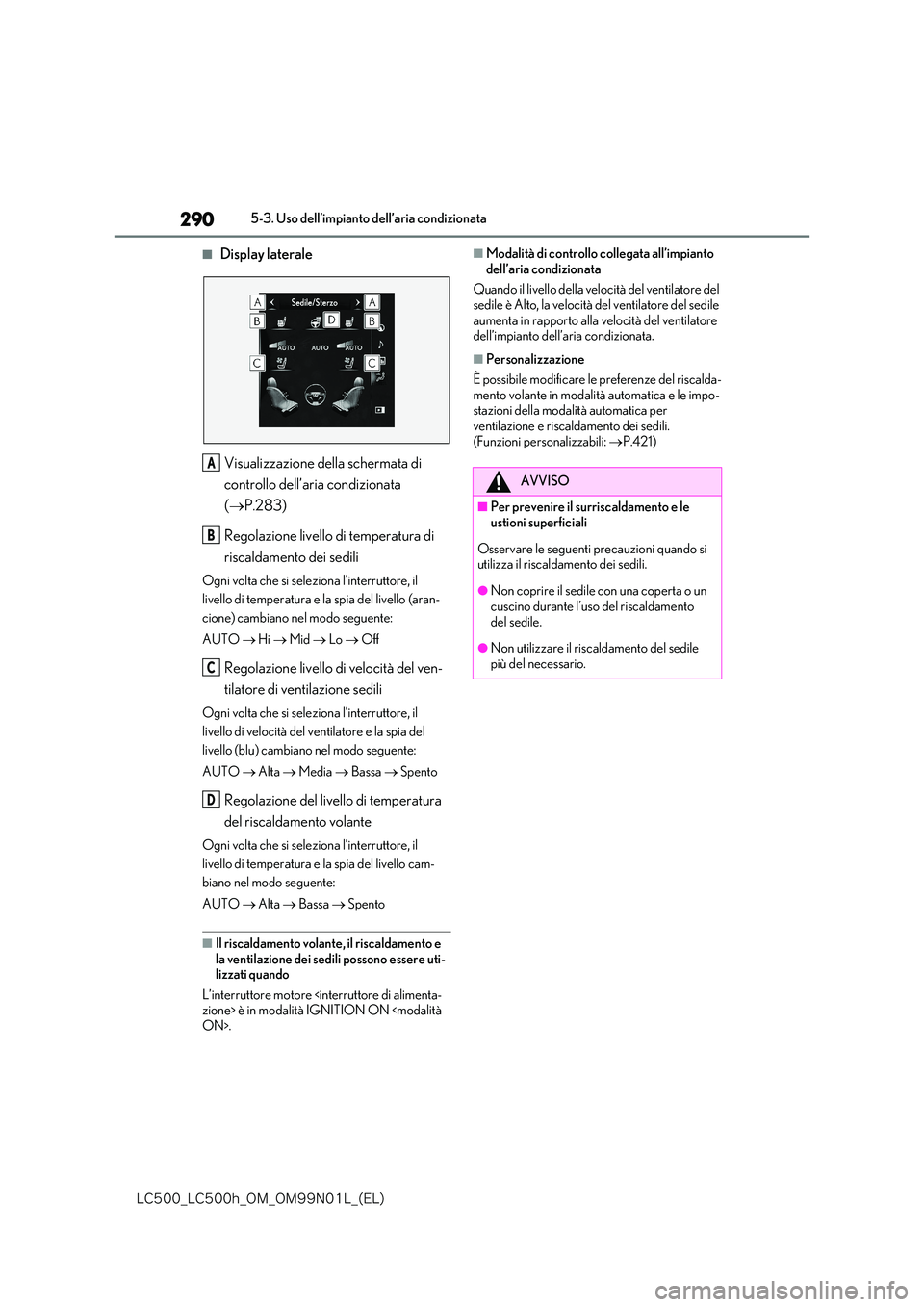 lexus LC500 2018  Manuale del proprietario (in Italian) 290
�-�$����@�-�$����I�@�0�.�@�0�.���/���-�@�	�&�-�

5-3. Uso dell’impianto dell’aria condizionata
■Display laterale 
Visualizzazione della schermata di  
controllo dell’aria condizi
