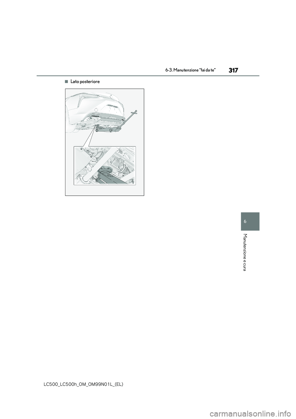 lexus LC500 2018  Manuale del proprietario (in Italian) 317
6
�-�$����@�-�$����I�@�0�.�@�0�.���/���-�@�	�&�-�

6-3. Manutenzione “fai da te”
Manutenzione e cura
■Lato posteriore 