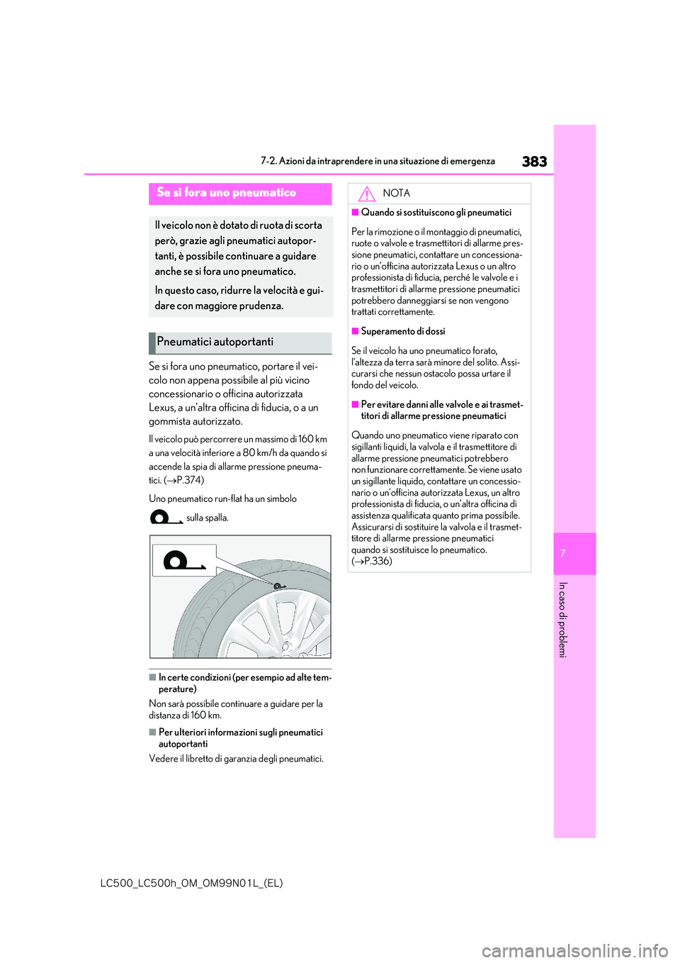 lexus LC500 2018  Manuale del proprietario (in Italian) 383
7
�-�$����@�-�$����I�@�0�.�@�0�.���/���-�@�	�&�-�

7-2. Azioni da intraprendere in una situazione di emergenza
In caso di problemi
Se si fora uno pneumatico, portare il vei- 
colo non ap
