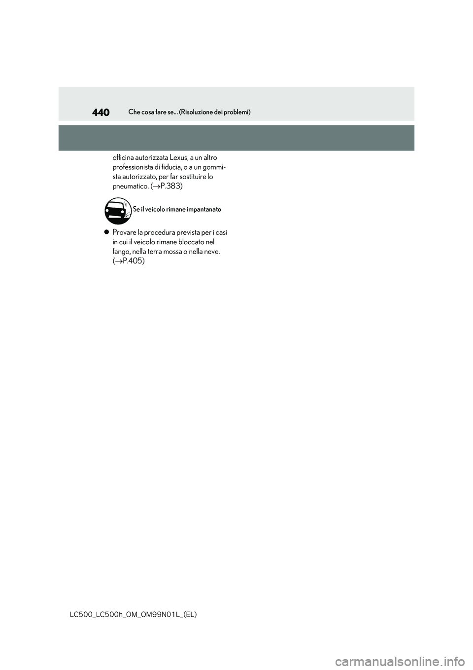 lexus LC500 2018  Manuale del proprietario (in Italian) 440
�-�$����@�-�$����I�@�0�.�@�0�.���/���-�@�	�&�-�

Che cosa fare se... (Risoluzione dei problemi)
officina autorizzata Lexus, a un altro  
professionista di fiducia, o a un gommi-
sta auto
