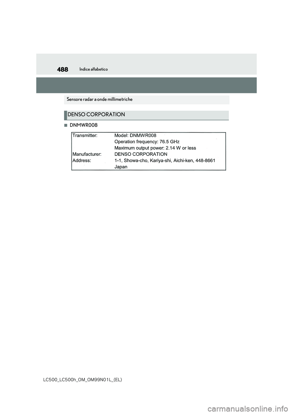 lexus LC500 2018  Manuale del proprietario (in Italian) 488
�-�$����@�-�$����I�@�0�.�@�0�.���/���-�@�	�&�-�

Indice alfabetico
■DNMWR008
Sensore radar a onde millimetriche
DENSO CORPORATION 