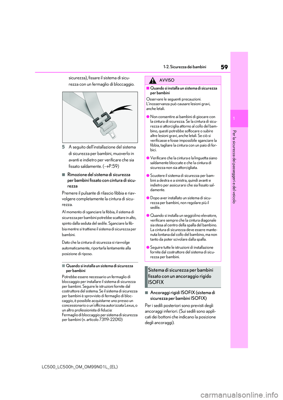 lexus LC500 2018  Manuale del proprietario (in Italian) 59
1
�-�$����@�-�$����I�@�0�.�@�0�.���/���-�@�	�&�-�

1-2. Sicurezza dei bambini
Per la sicurezza dei passeggeri e del veicolo
sicurezza), fissare il sistema di sicu- 
rezza con un fermaglio