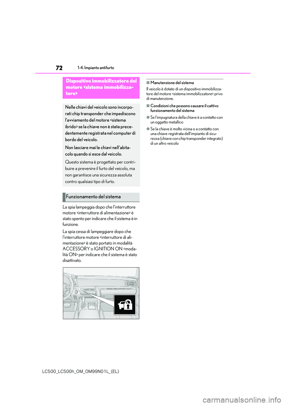 lexus LC500 2018  Manuale del proprietario (in Italian) 72
�-�$����@�-�$����I�@�0�.�@�0�.���/���-�@�	�&�-�

1-4. Impianto antifurto
1-4.Impianto antifurto
La spia lampeggia dopo che l’interruttore  
motore <interruttore di alimentazione> è 
st